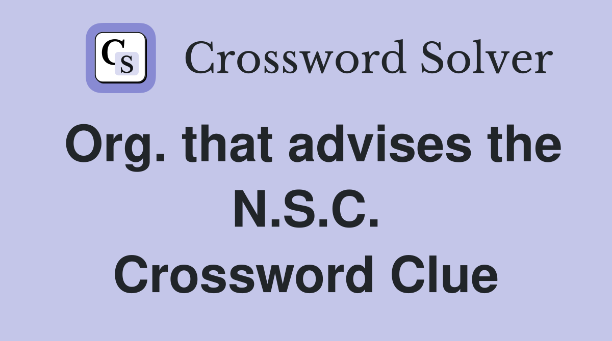 Org. that advises the N.S.C. Crossword Clue
