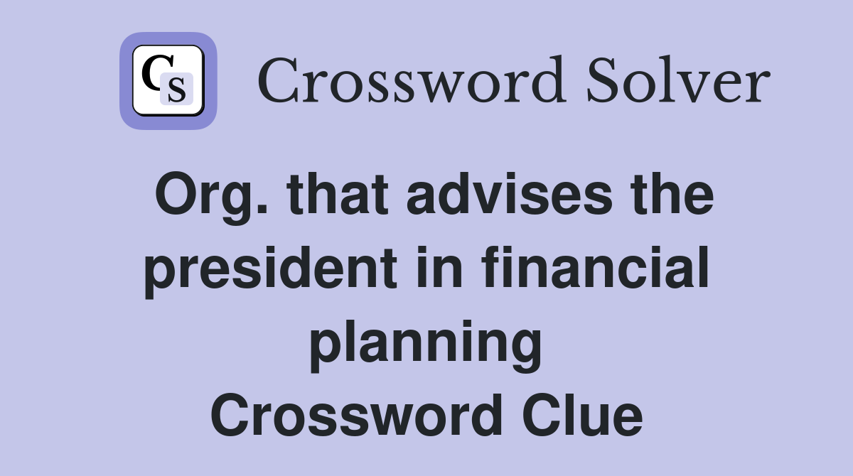 Org. that advises the president in financial planning Crossword Clue