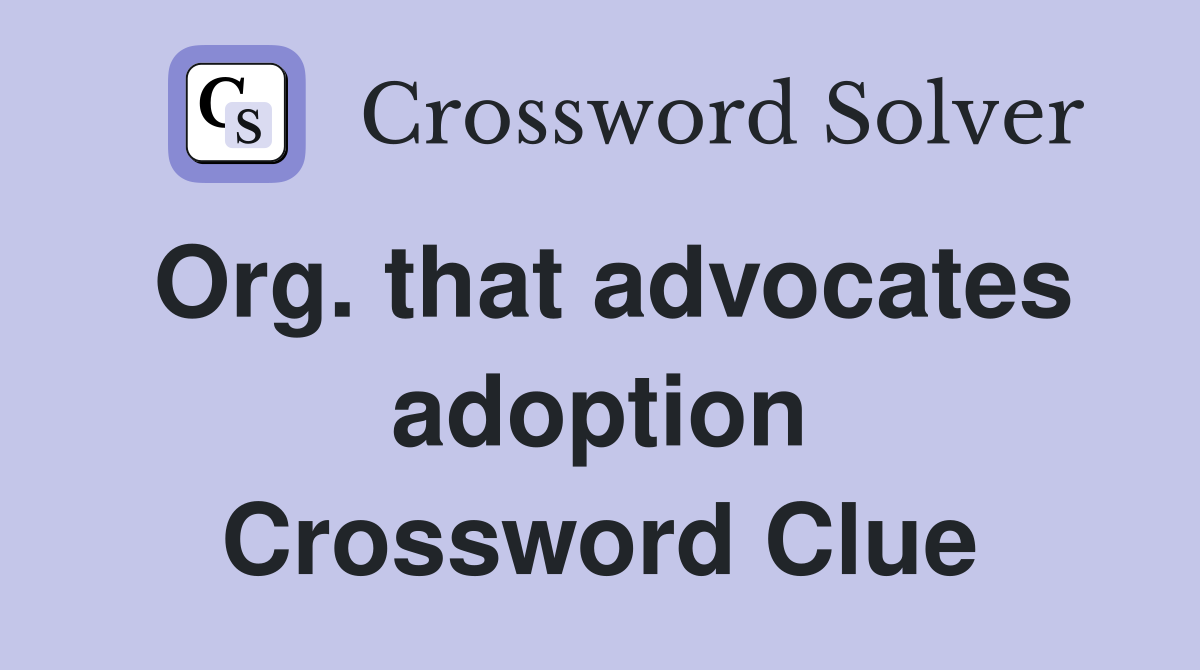 Org. that advocates adoption Crossword Clue