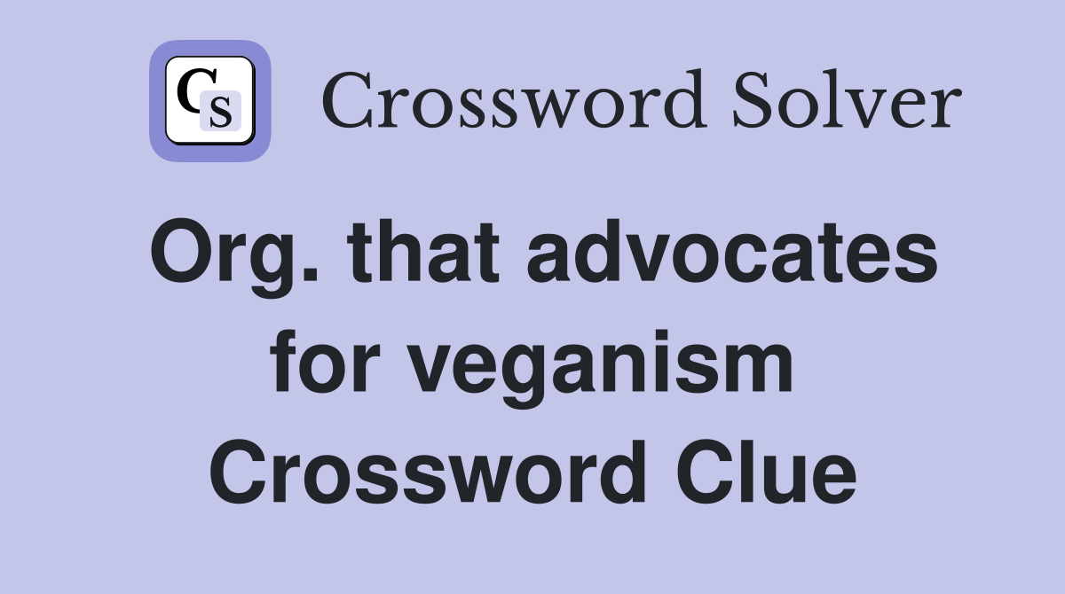 Org. that advocates for veganism Crossword Clue