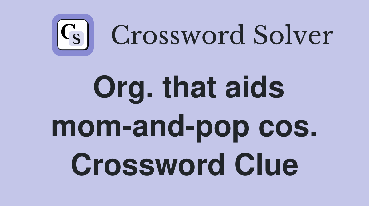 Org. that aids mom-and-pop cos. Crossword Clue