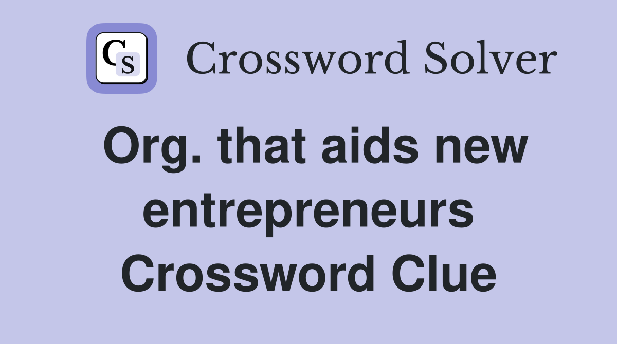 Org. that aids new entrepreneurs Crossword Clue