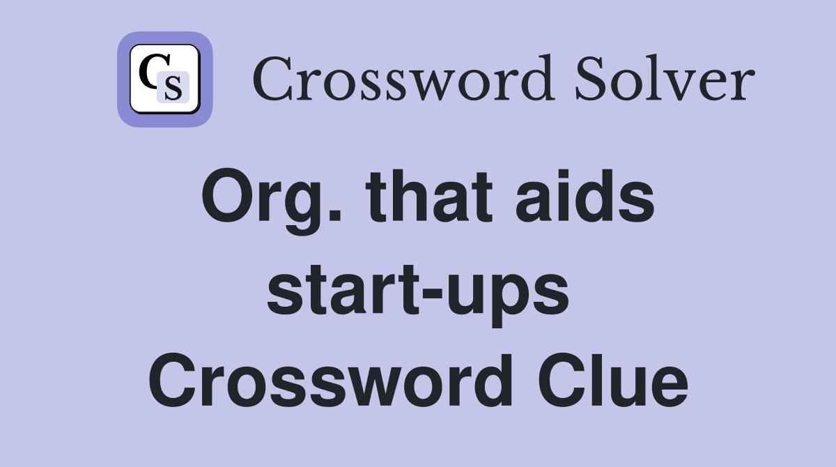 Org. that aids start-ups Crossword Clue