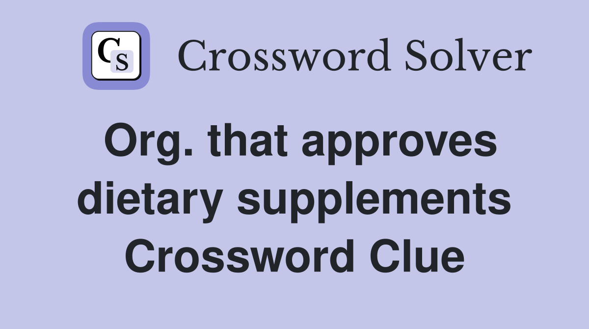 Org. that approves dietary supplements Crossword Clue