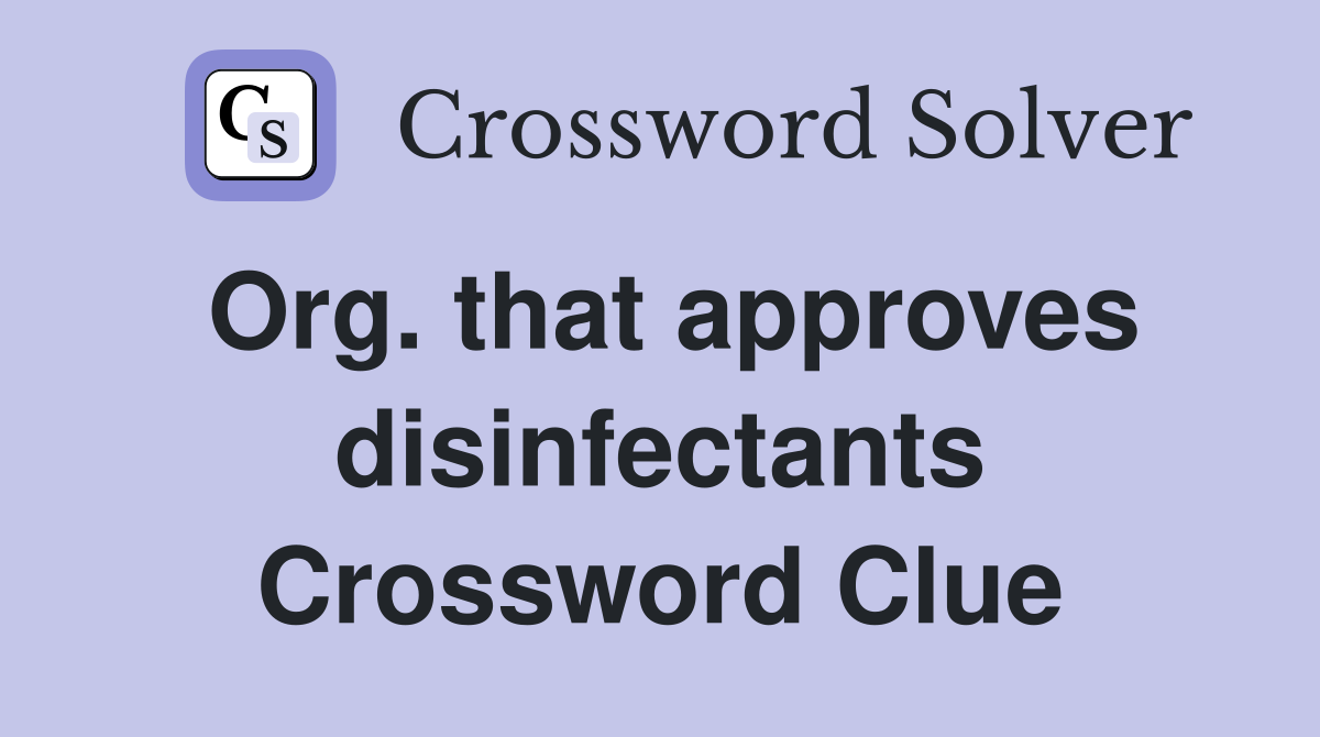 Org. that approves disinfectants Crossword Clue