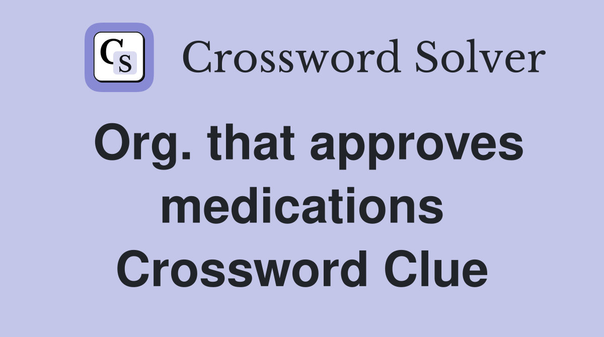 Org. that approves medications Crossword Clue