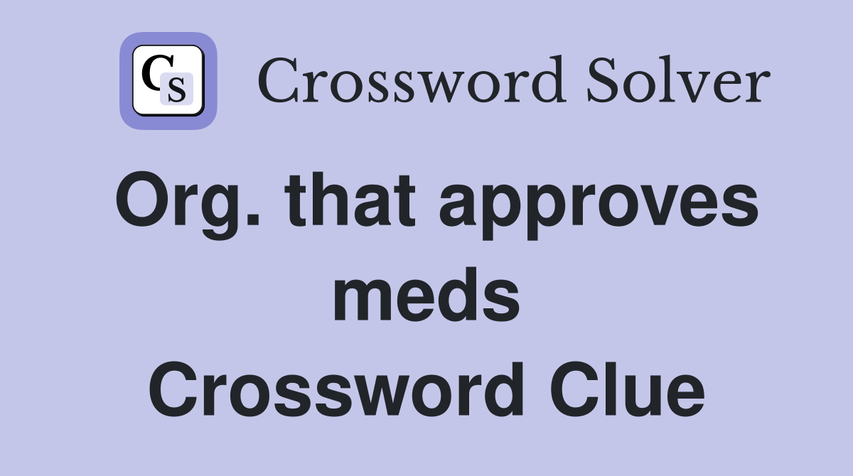Org. that approves meds Crossword Clue