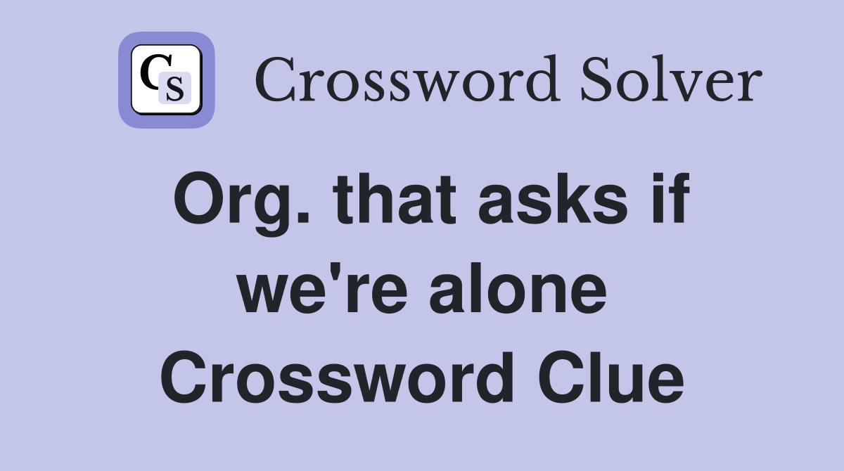 Org. that asks if we're alone Crossword Clue