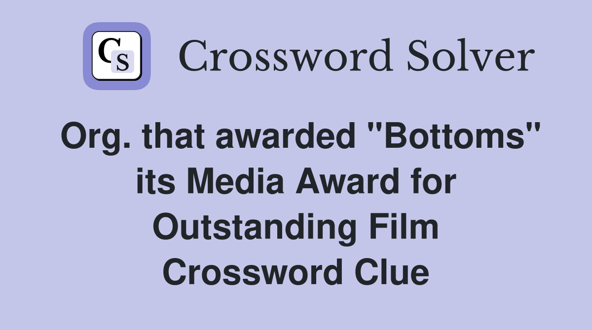 Org. that awarded "Bottoms" its Media Award for Outstanding Film Crossword Clue