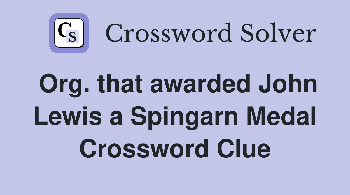 Org. that awarded John Lewis a Spingarn Medal Crossword Clue