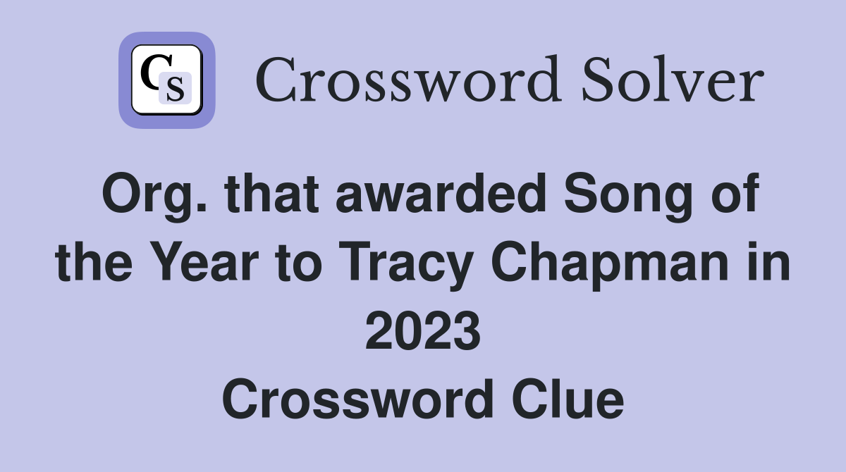 Org. that awarded Song of the Year to Tracy Chapman in 2023 Crossword Clue
