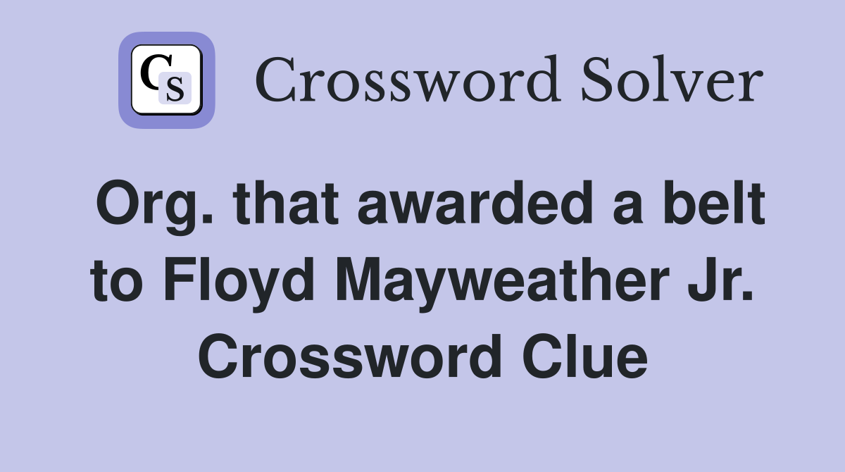 Org. that awarded a belt to Floyd Mayweather Jr. Crossword Clue