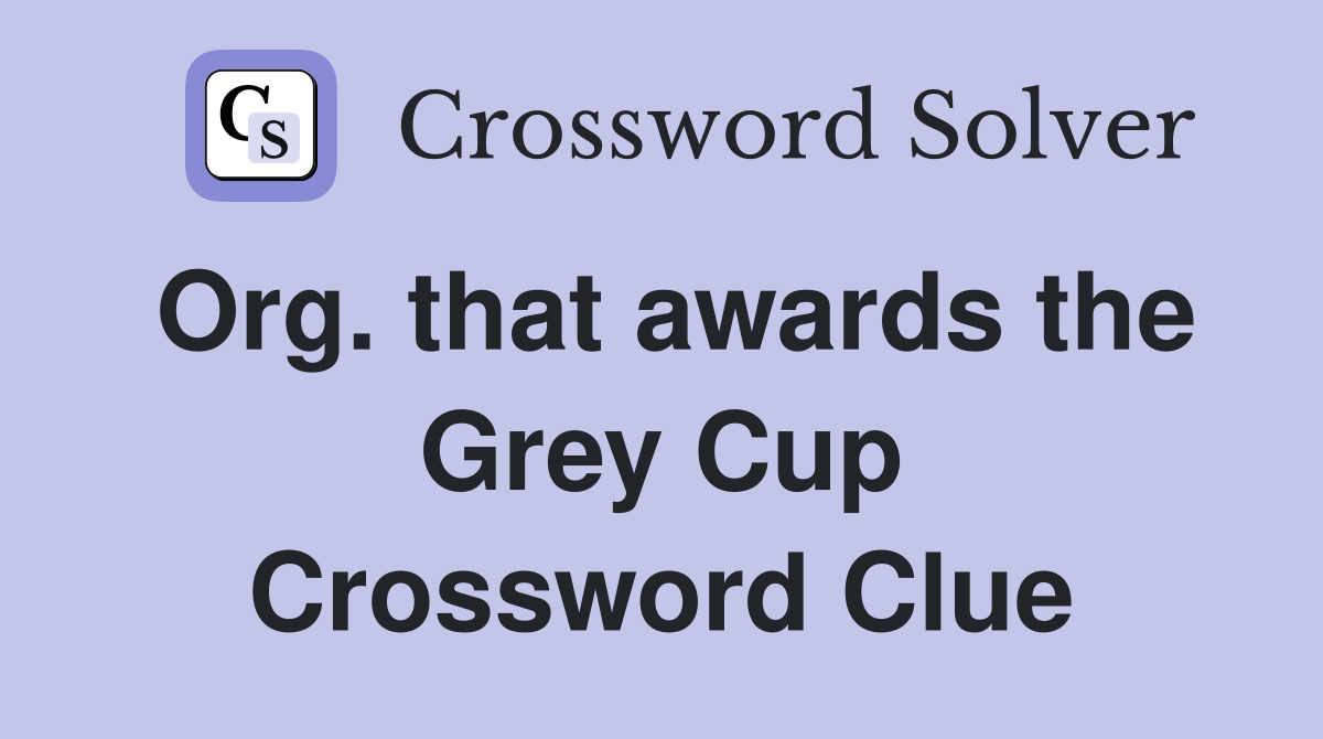 Org. that awards the Grey Cup Crossword Clue