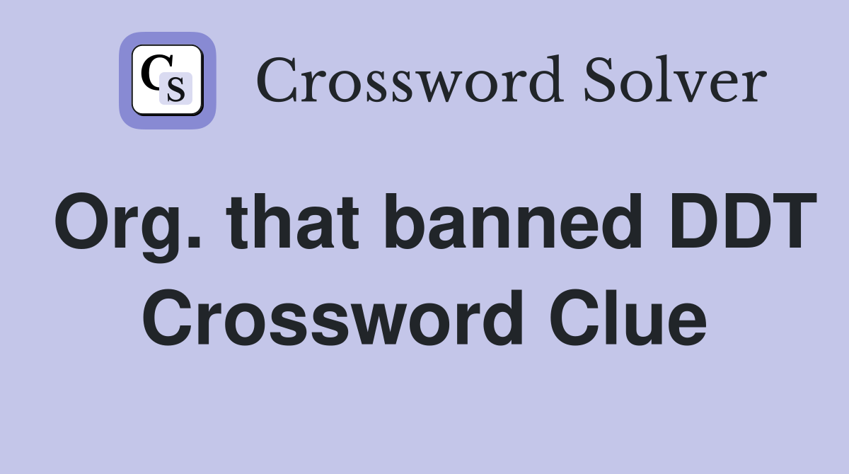 Org. that banned DDT Crossword Clue