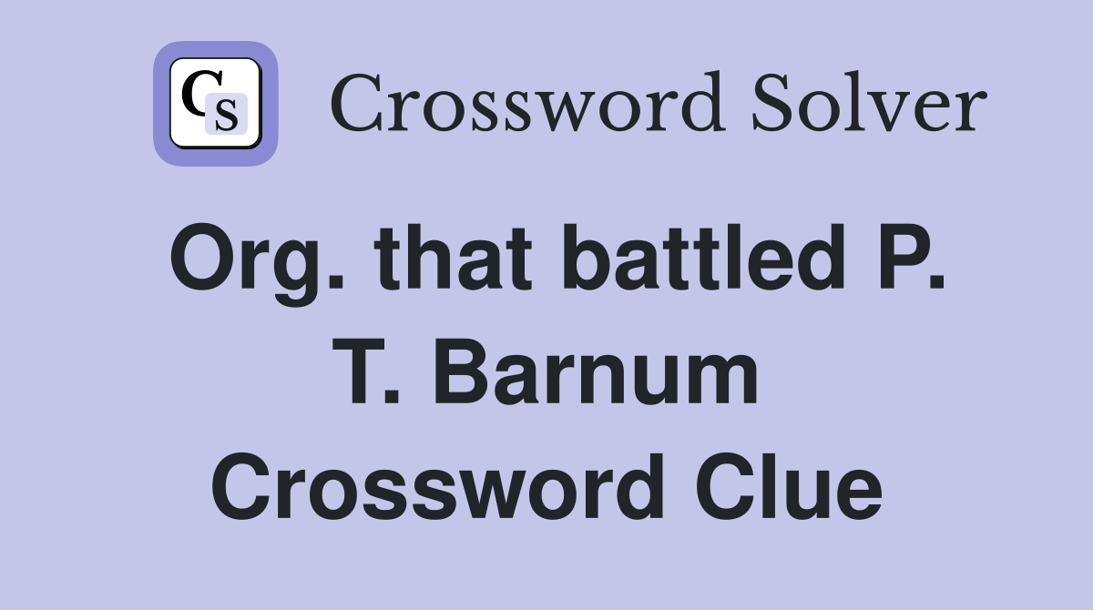 Org. that battled P. T. Barnum Crossword Clue