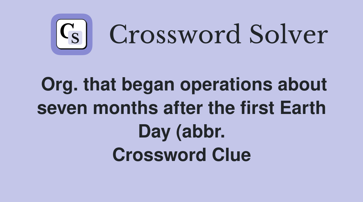 Org that began operations about seven months after the first Earth Day Org that began operations about seven months after the first Earth Day