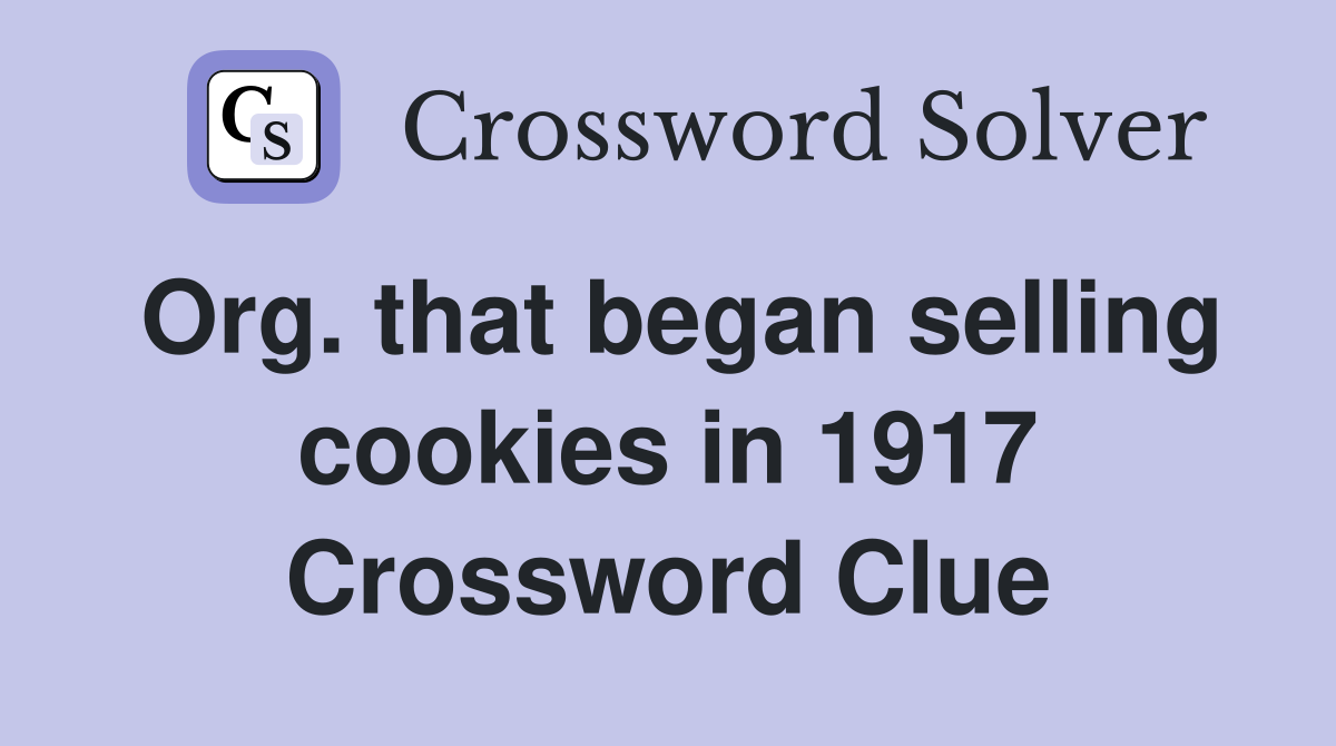 Org. that began selling cookies in 1917 Crossword Clue