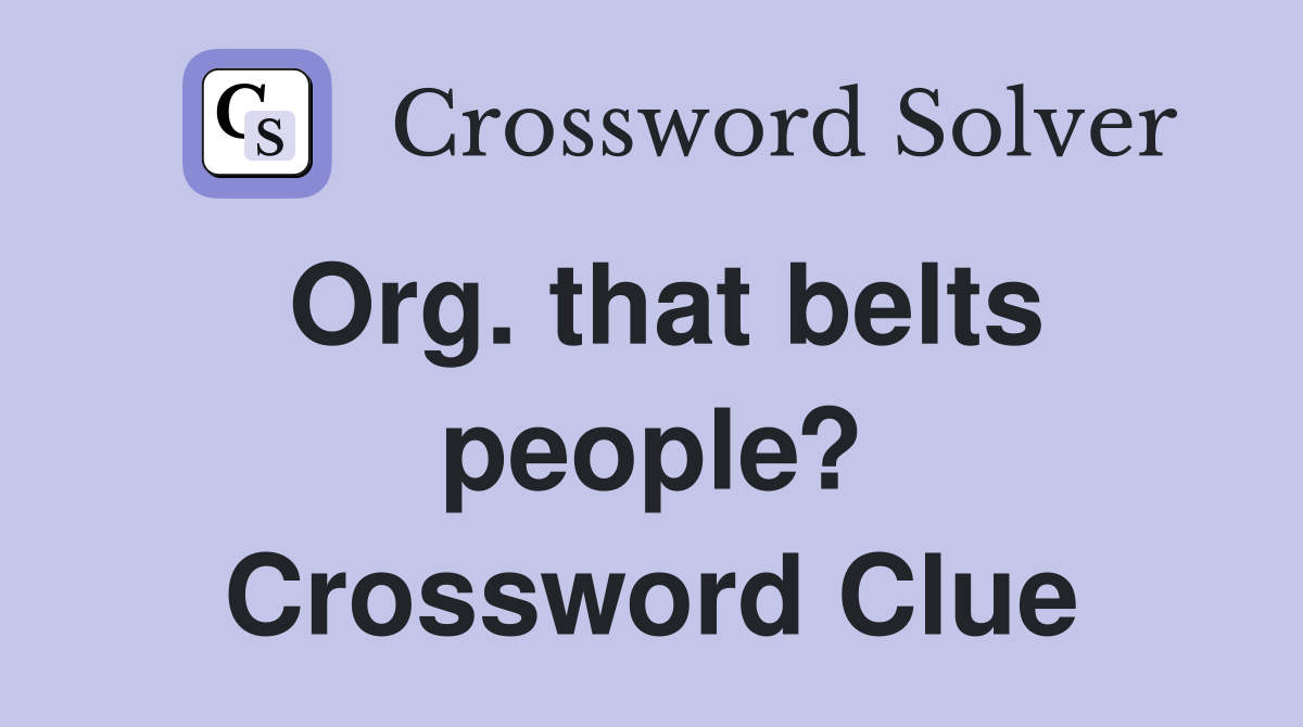 Org. that belts people? Crossword Clue