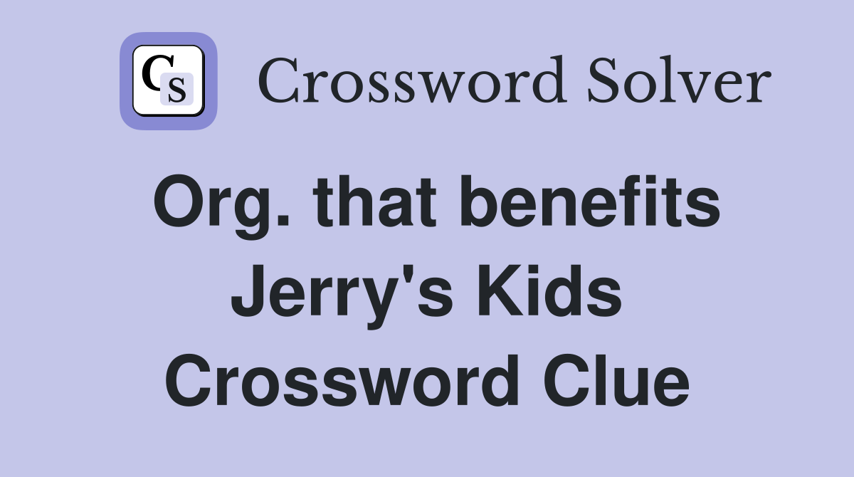 Org. that benefits Jerry's Kids Crossword Clue