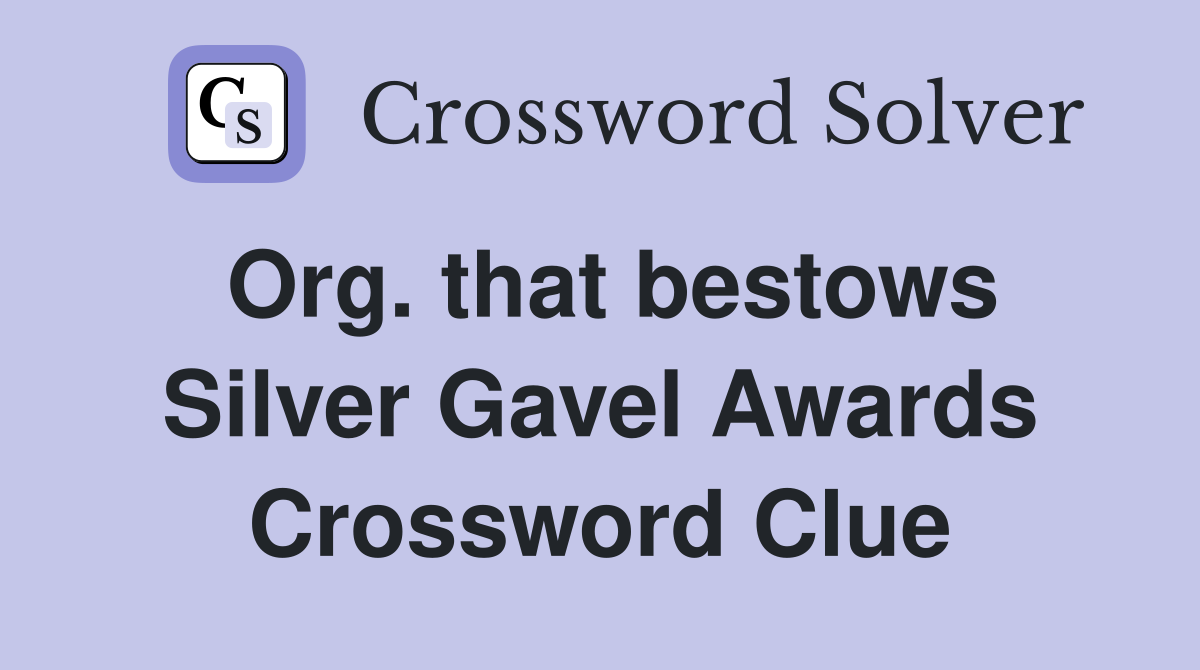 Org. that bestows Silver Gavel Awards Crossword Clue