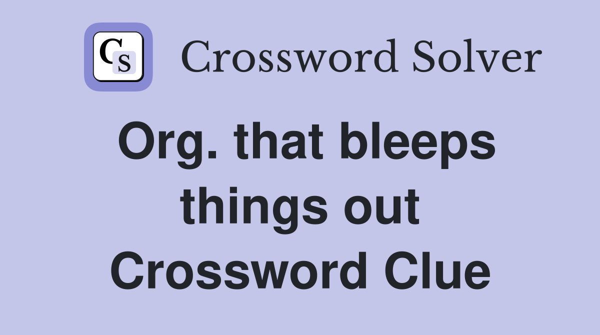 Org. that bleeps things out Crossword Clue