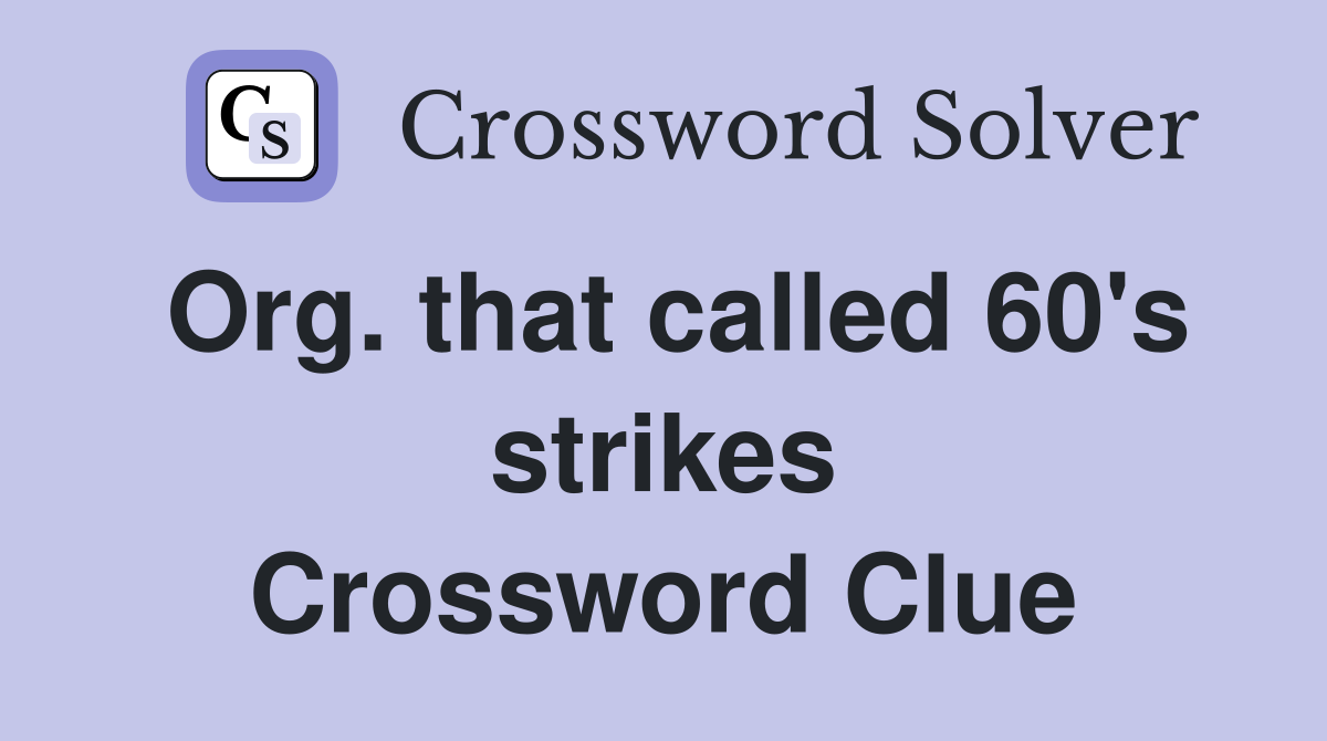 Org. that called 60's strikes Crossword Clue