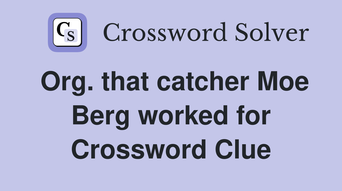 Org. that catcher Moe Berg worked for Crossword Clue