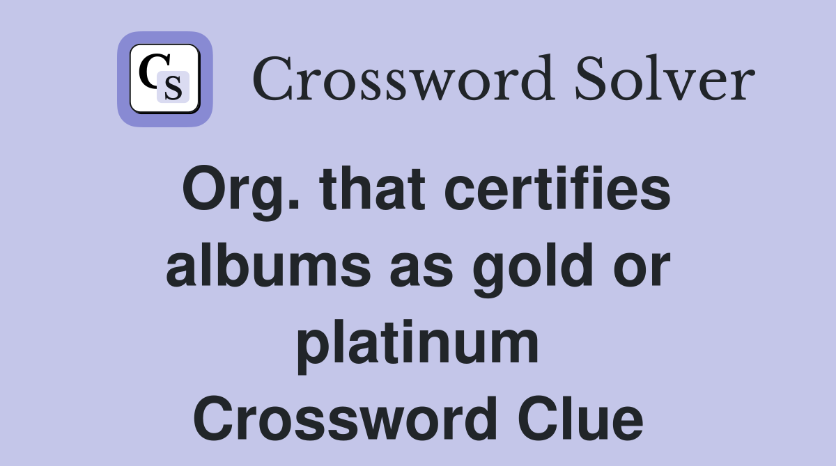 Org. that certifies albums as gold or platinum Crossword Clue