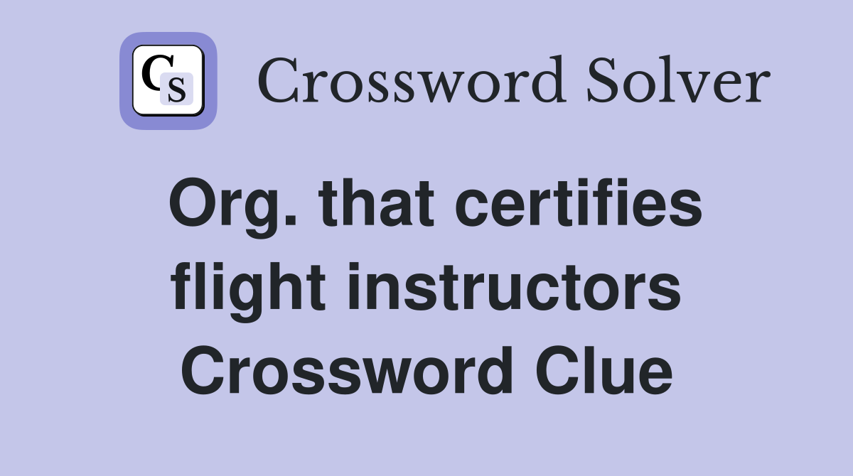 Org. that certifies flight instructors Crossword Clue