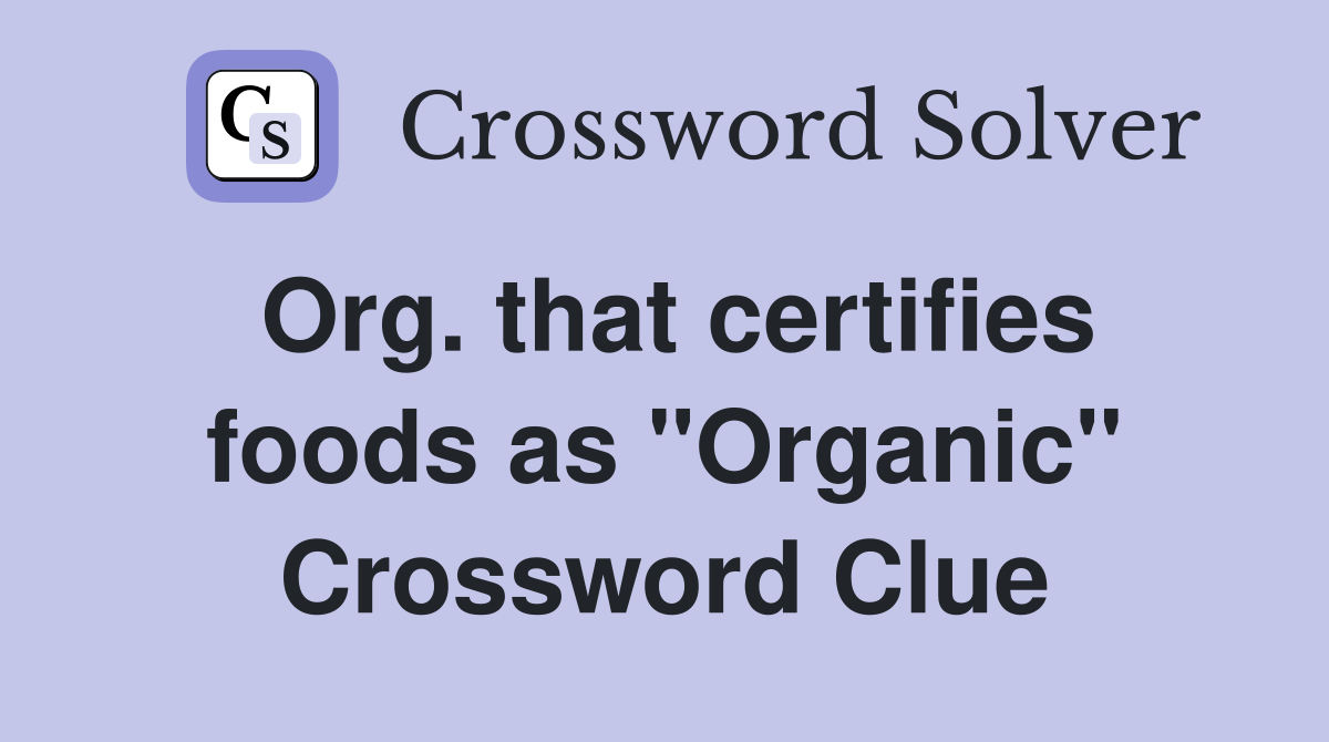 Org. that certifies foods as "Organic" Crossword Clue