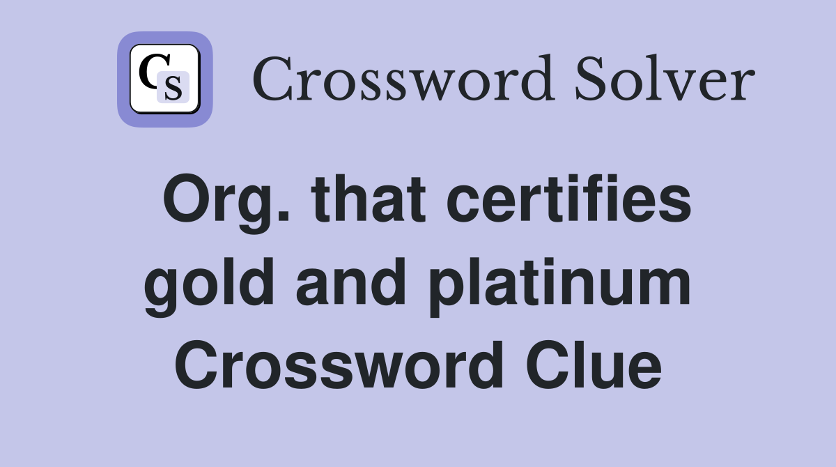 Org. that certifies gold and platinum Crossword Clue