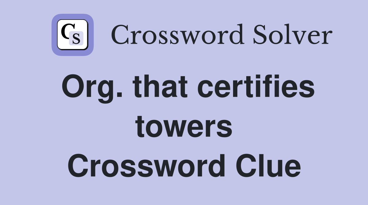 Org. that certifies towers Crossword Clue
