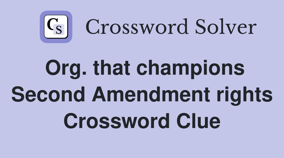 Org. that champions Second Amendment rights Crossword Clue