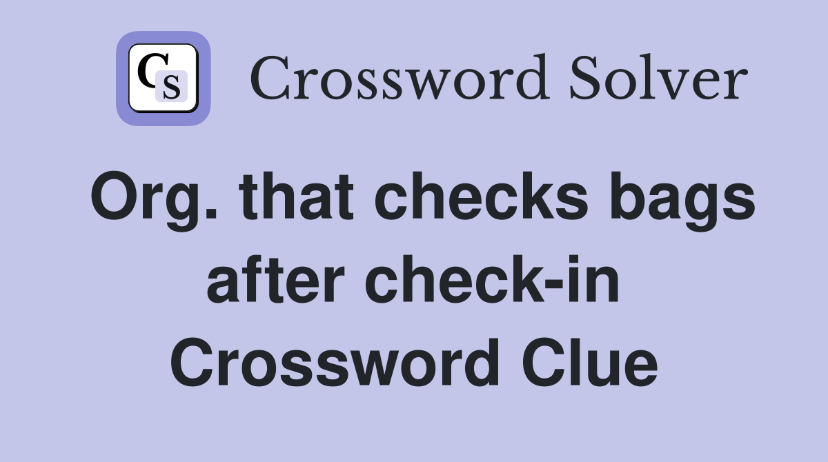 Org. that checks bags after check-in Crossword Clue