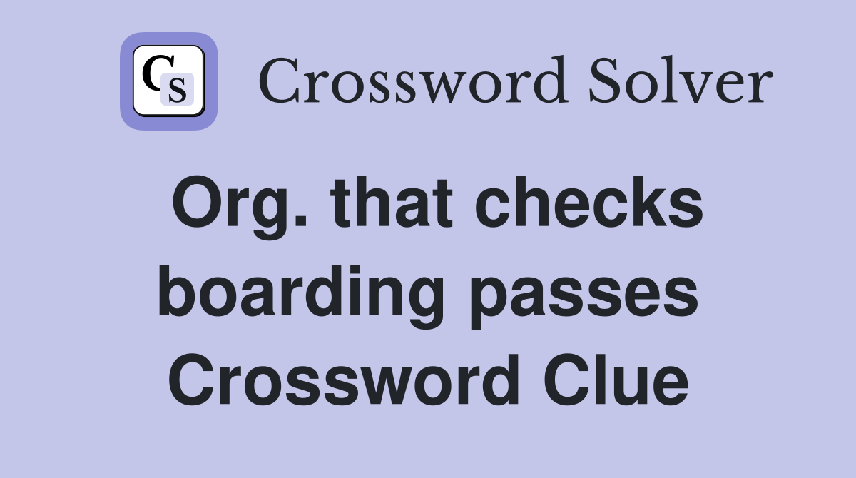 Org. that checks boarding passes Crossword Clue