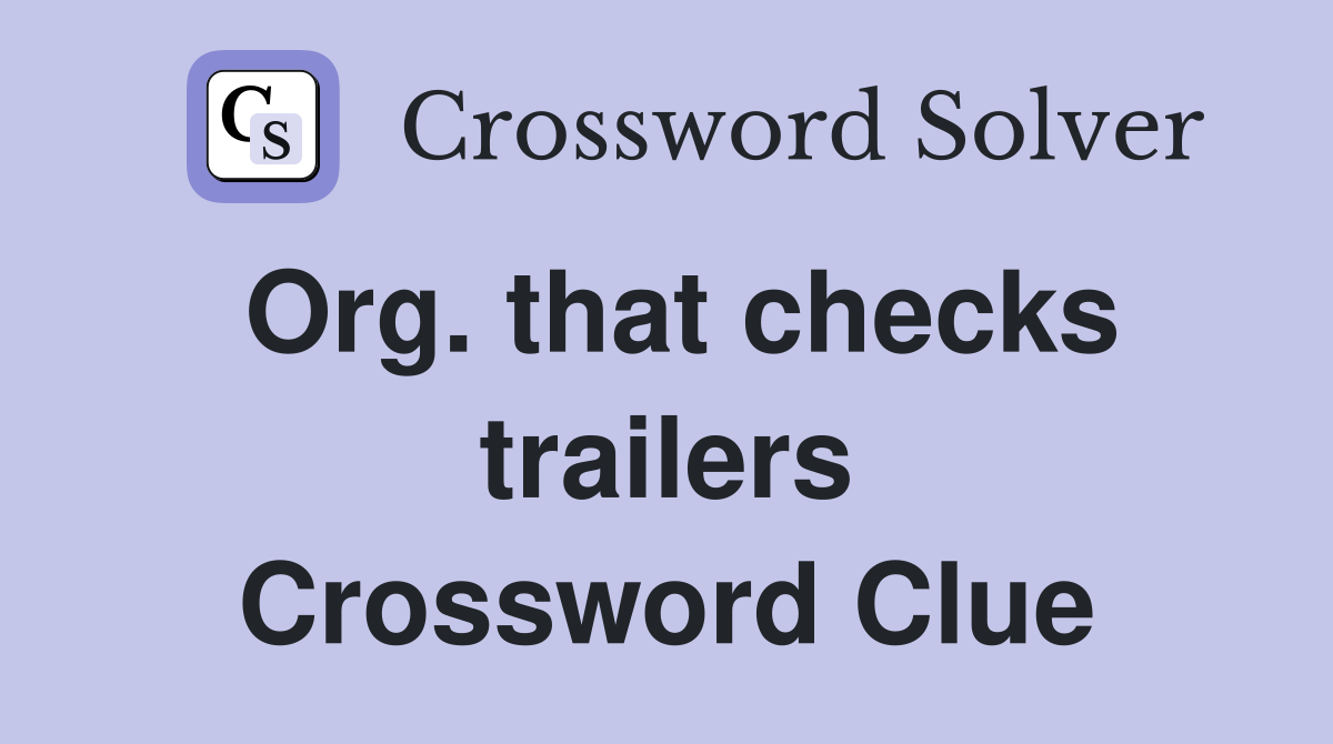 Org. that checks trailers Crossword Clue