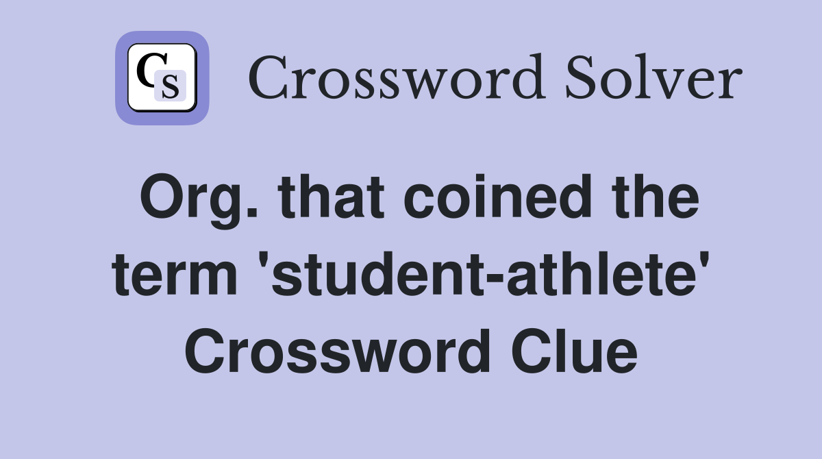 Org. that coined the term 'student-athlete' Crossword Clue