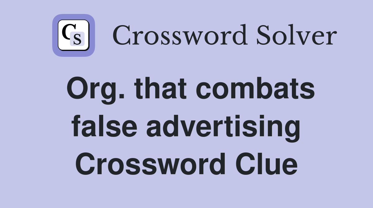 Org. that combats false advertising Crossword Clue