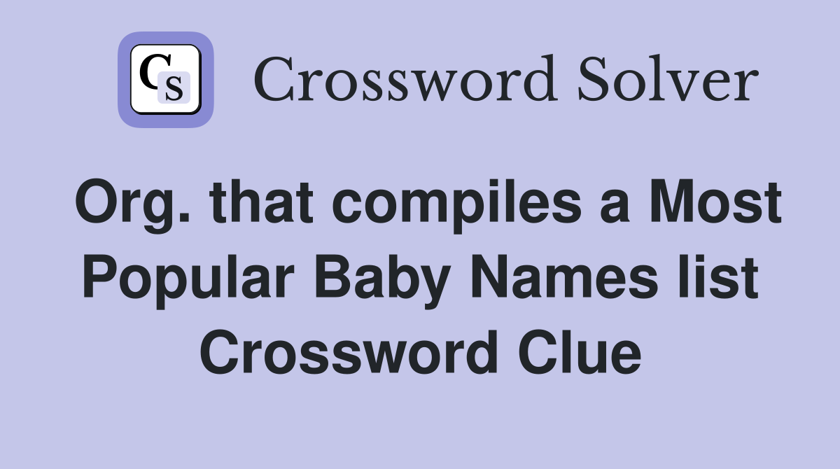 Org. that compiles a Most Popular Baby Names list Crossword Clue
