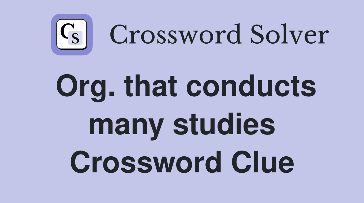 Org. that conducts many studies Crossword Clue