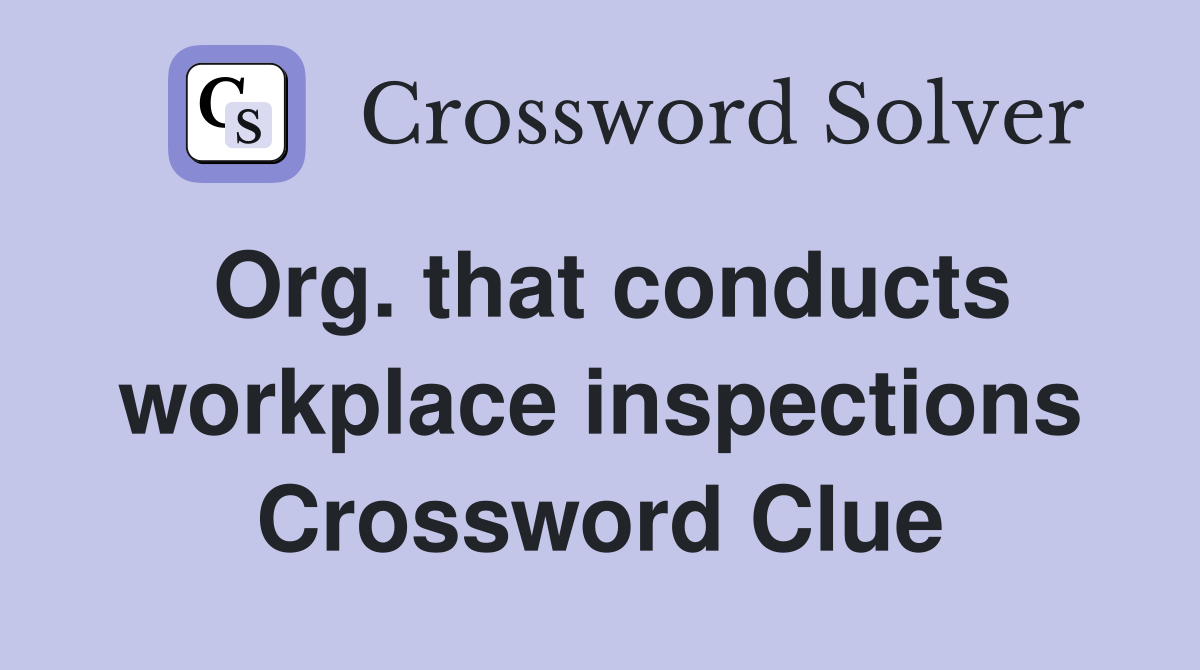 Org. that conducts workplace inspections Crossword Clue