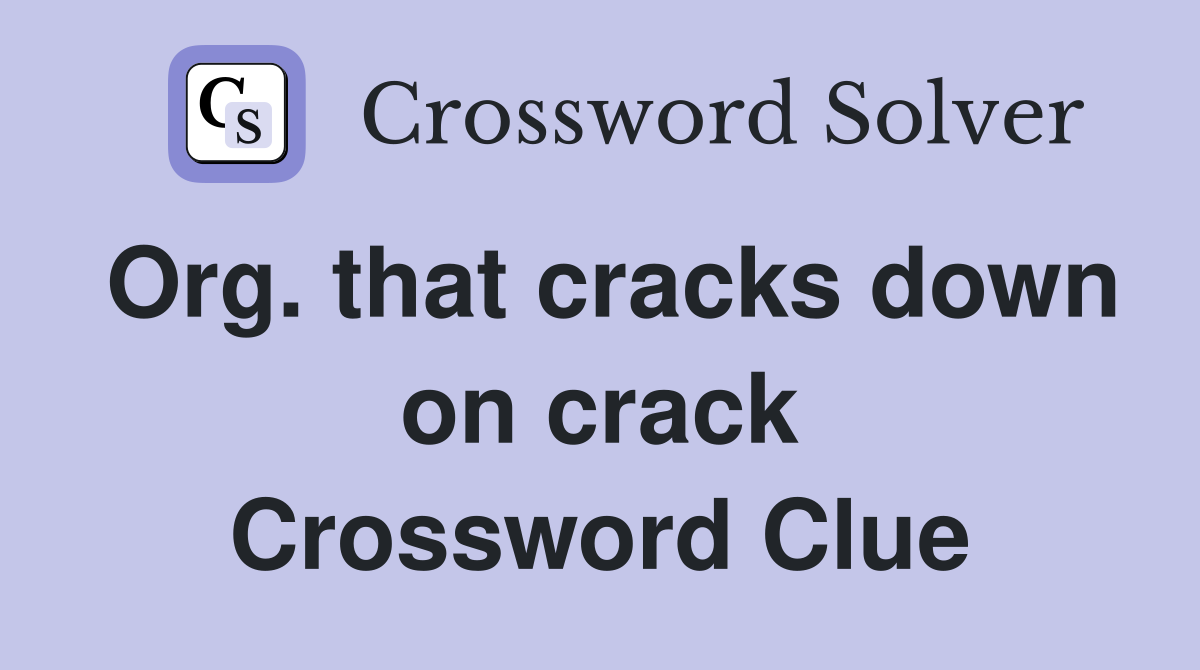 Org. that cracks down on crack Crossword Clue