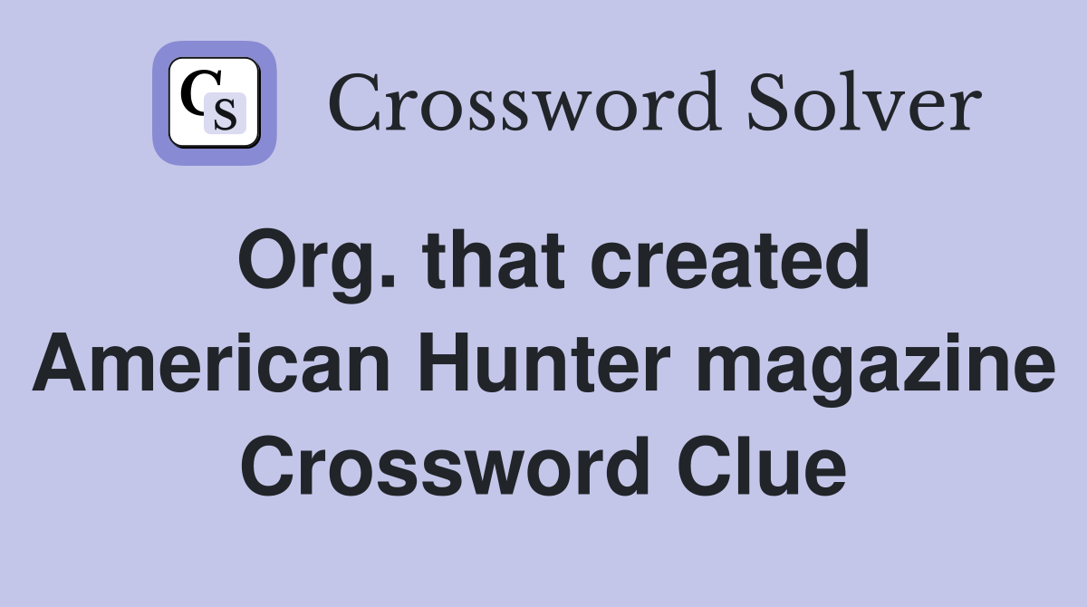 Org. that created American Hunter magazine Crossword Clue