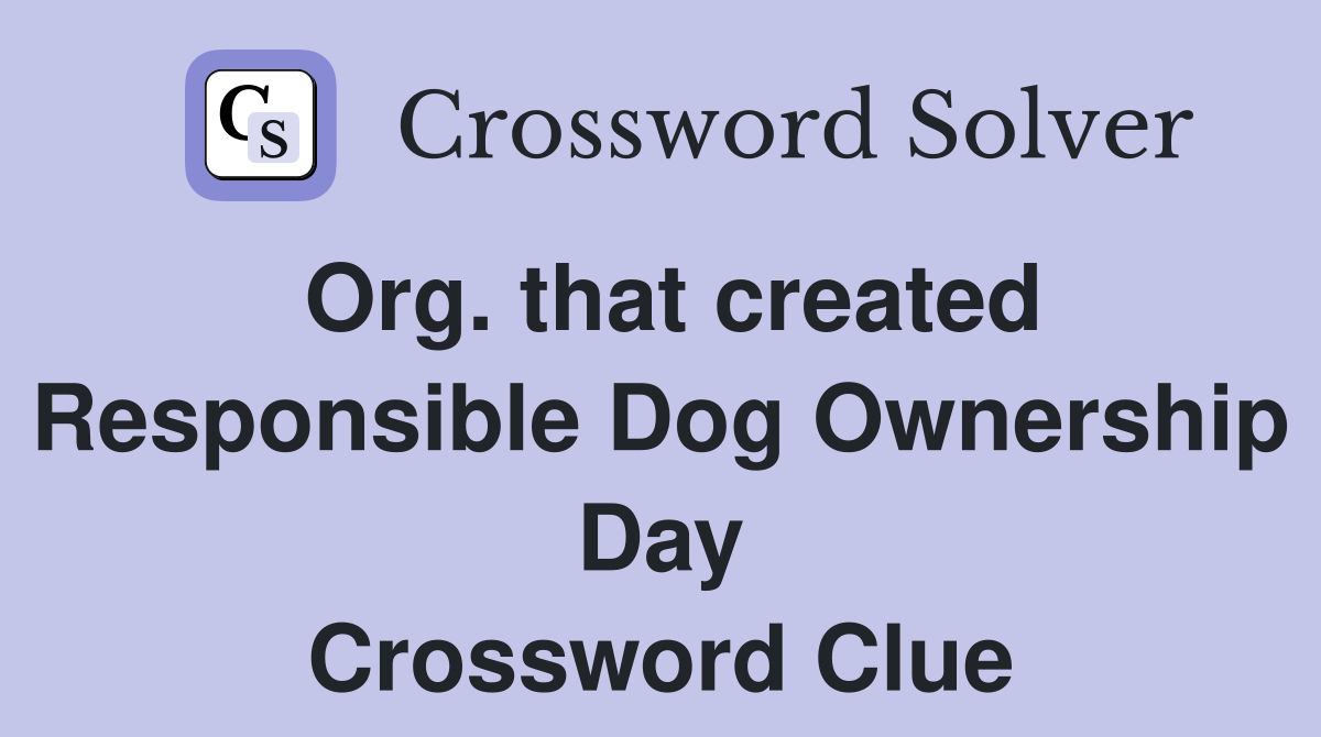 Org. that created Responsible Dog Ownership Day Crossword Clue
