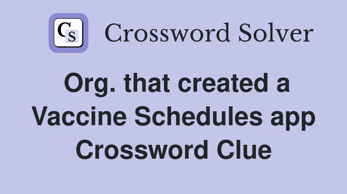 Org. that created a Vaccine Schedules app Crossword Clue
