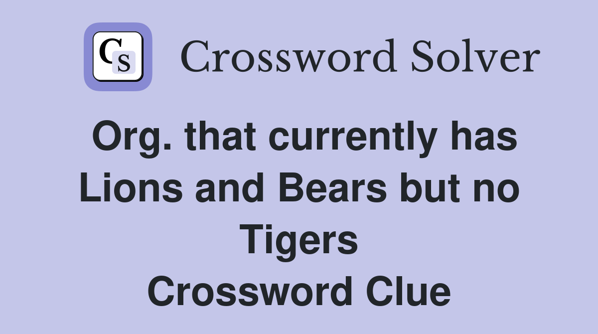 Org. that currently has Lions and Bears but no Tigers Crossword Clue