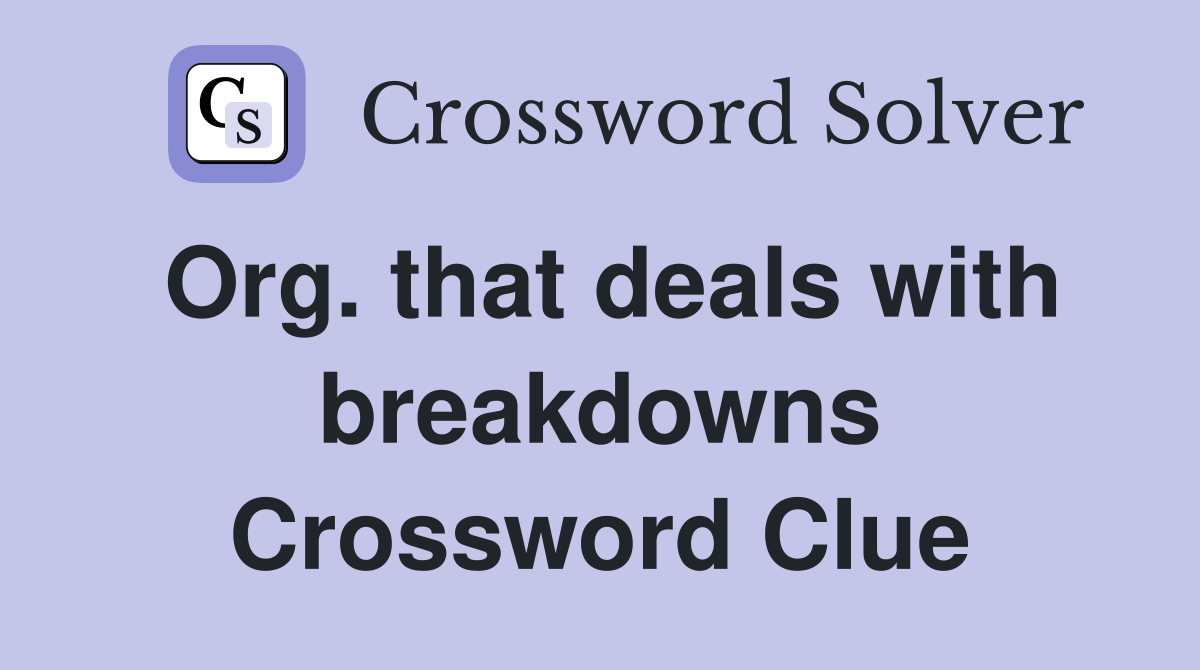 Org. that deals with breakdowns Crossword Clue