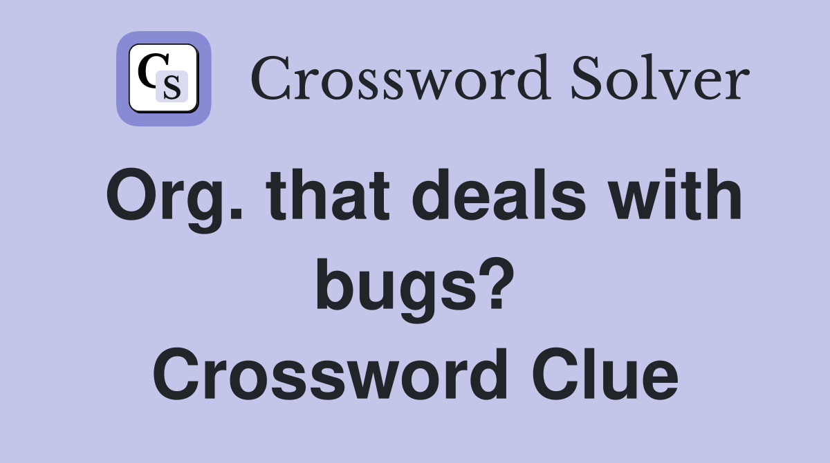 Org. that deals with bugs? Crossword Clue
