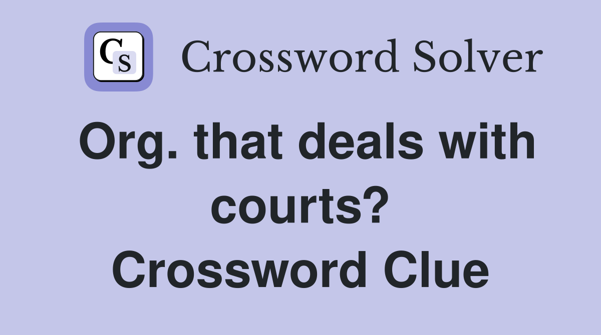 Org. that deals with courts? Crossword Clue