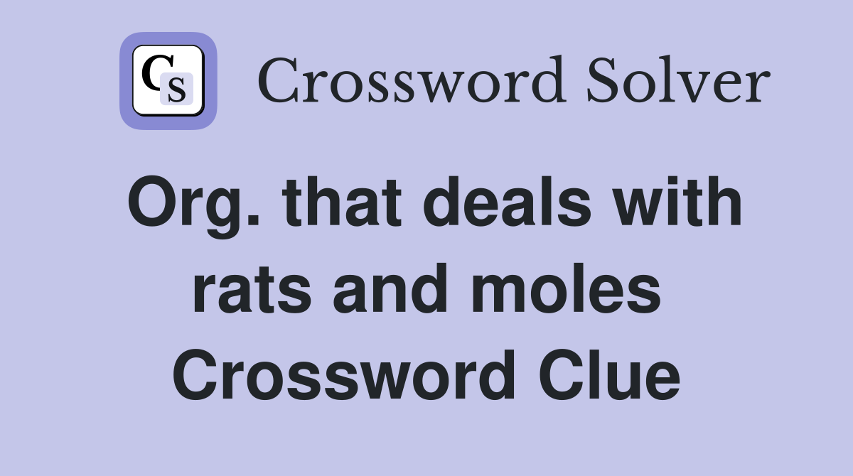 Org. that deals with rats and moles Crossword Clue